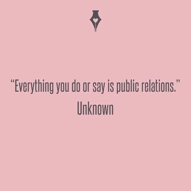 Everything you do or say is public relations. Unknown